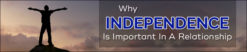 Why Independence is Important in a Relationship