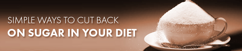Simple Ways to Cut Back on Sugar in Your Diet