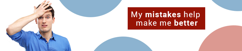 My mistakes help make me better